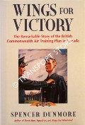 Wings for Victory - The Remarkable Story of the British Commonwealth Air Training Plan in Canada by DUNMORE, Spencer 